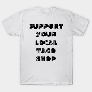 Support Your Local Taco Shop T-Shirt